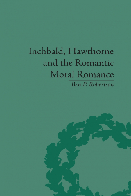 Inchbald, Hawthorne and the Romantic Moral Romance