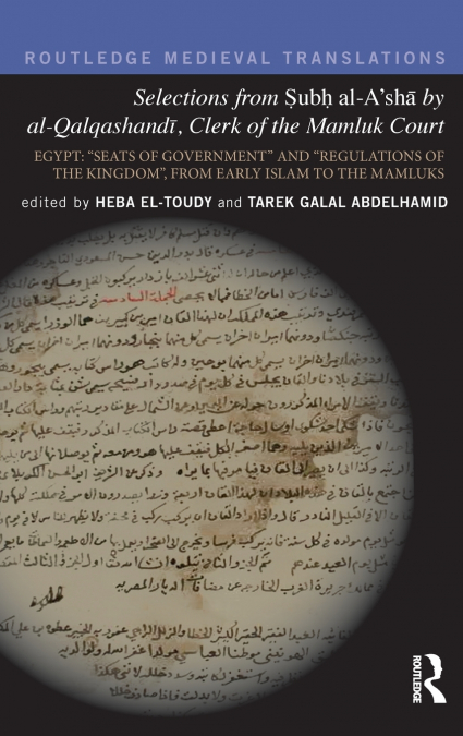 Selections from Subh al-A’shā by al-Qalqashandi, Clerk of the Mamluk Court