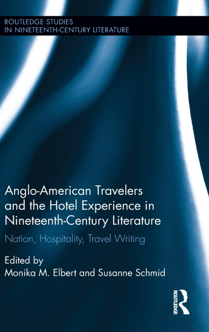 Anglo-American Travelers and the Hotel Experience in Nineteenth-Century Literature