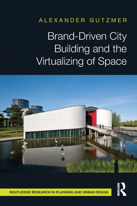 Brand-Driven City Building and the Virtualizing of Space