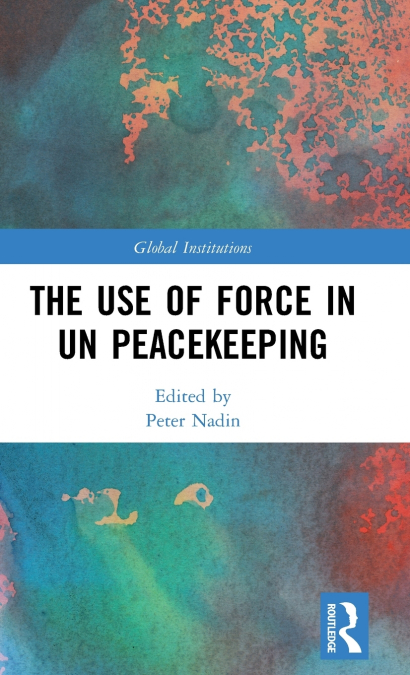 The Use of Force in UN Peacekeeping