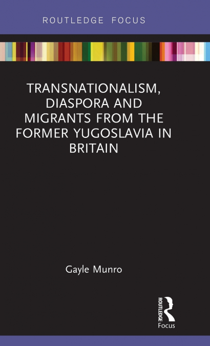 Transnationalism, Diaspora and Migrants from the former Yugoslavia in Britain