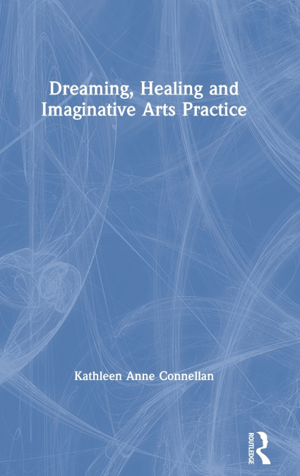Dreaming, Healing and Imaginative Arts Practice