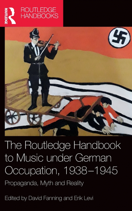 The Routledge Handbook to Music under German Occupation, 1938-1945