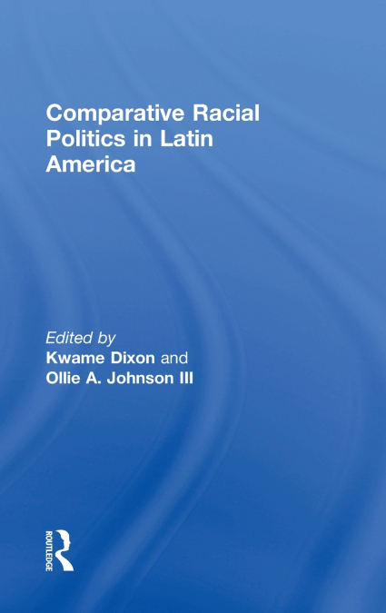 Comparative Racial Politics in Latin America