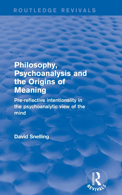 Philosophy, Psychoanalysis and the Origins of Meaning