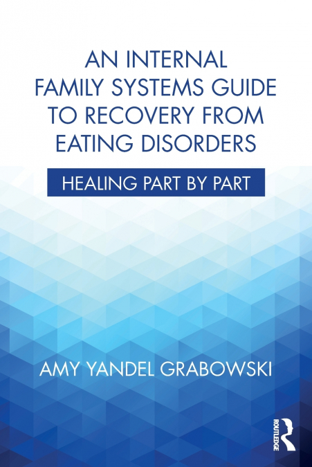 An Internal Family Systems Guide to Recovery from Eating Disorders