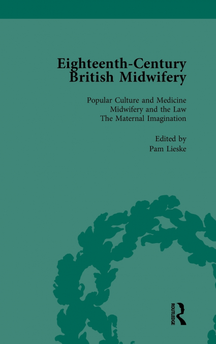 Eighteenth-Century British Midwifery, Part I vol 1