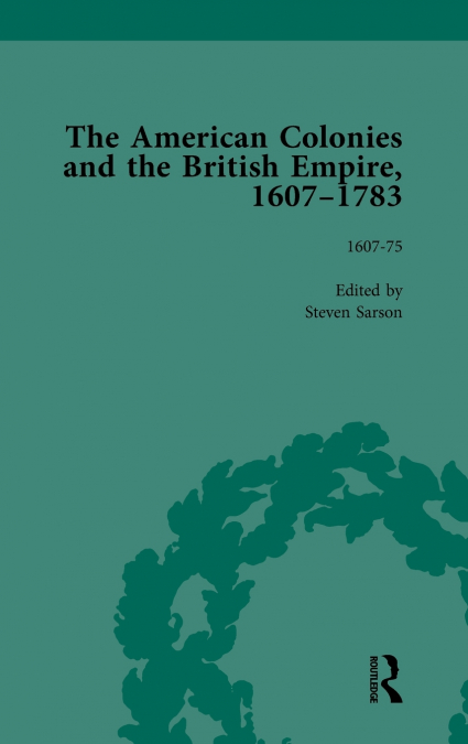 The American Colonies and the British Empire, 1607-1783, Part I Vol 1