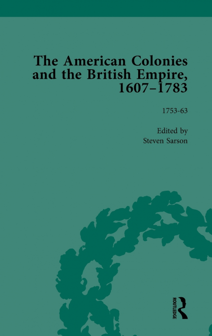The American Colonies and the British Empire, 1607-1783, Part I Vol 4