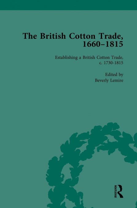 The British Cotton Trade, 1660-1815 Vol 3