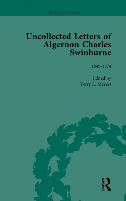 The Uncollected Letters of Algernon Charles Swinburne Vol 1