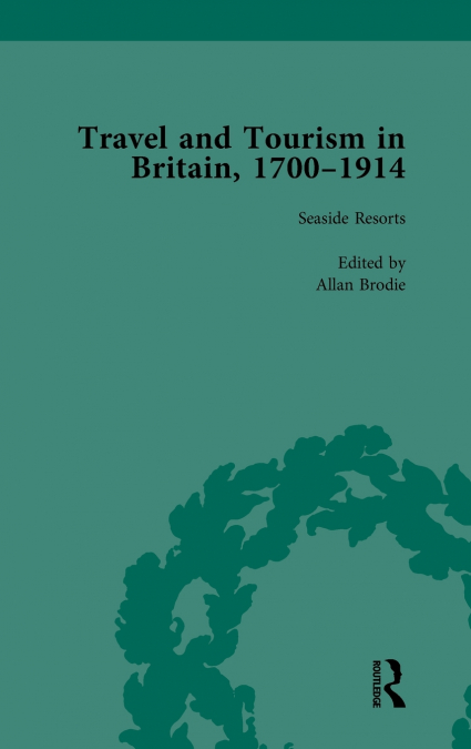 Travel and Tourism in Britain, 1700-1914 Vol 4