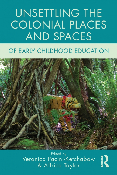 Unsettling the Colonial Places and Spaces of Early Childhood Education