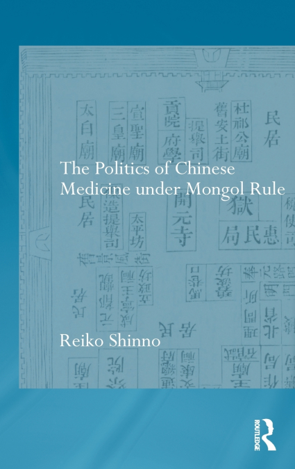 The Politics of Chinese Medicine Under Mongol Rule