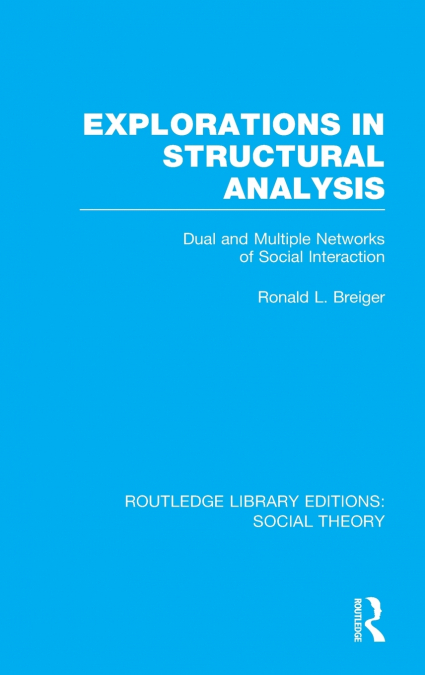 Explorations in Structural Analysis (RLE Social Theory)