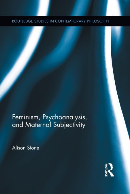 Feminism, Psychoanalysis, and Maternal Subjectivity
