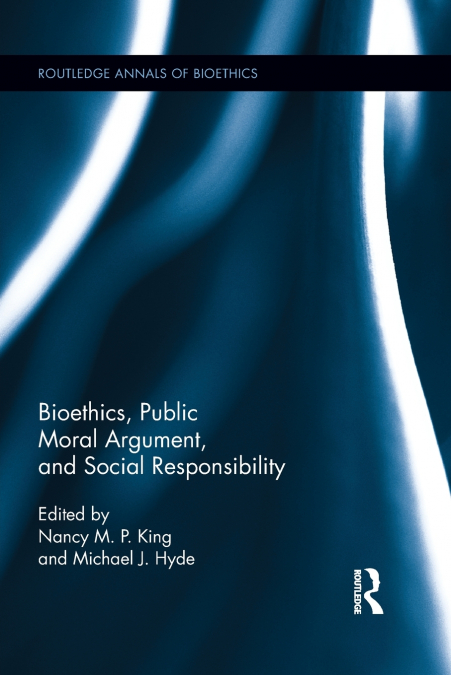 Bioethics, Public Moral Argument, and Social Responsibility