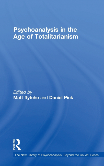Psychoanalysis in the Age of Totalitarianism