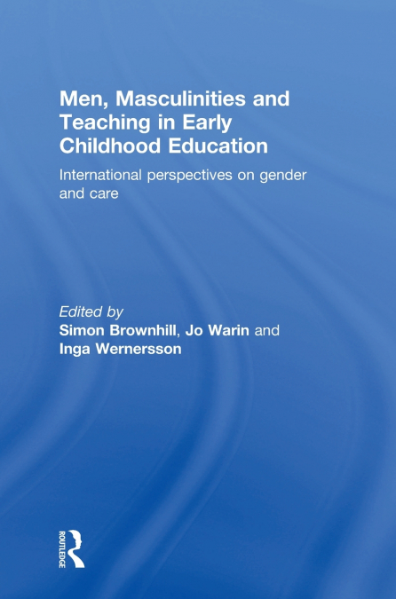 Men, Masculinities and Teaching in Early Childhood Education
