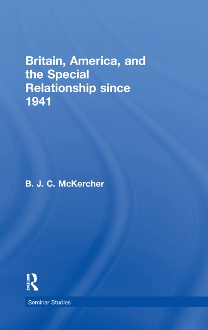 Britain, America, and the Special Relationship since 1941