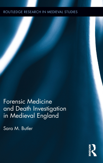 Forensic Medicine and Death Investigation in Medieval England