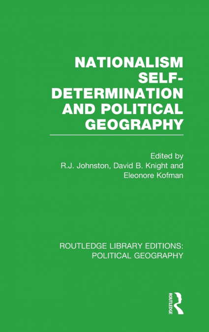 Nationalism, Self-Determination and Political Geography (Routledge Library Editions