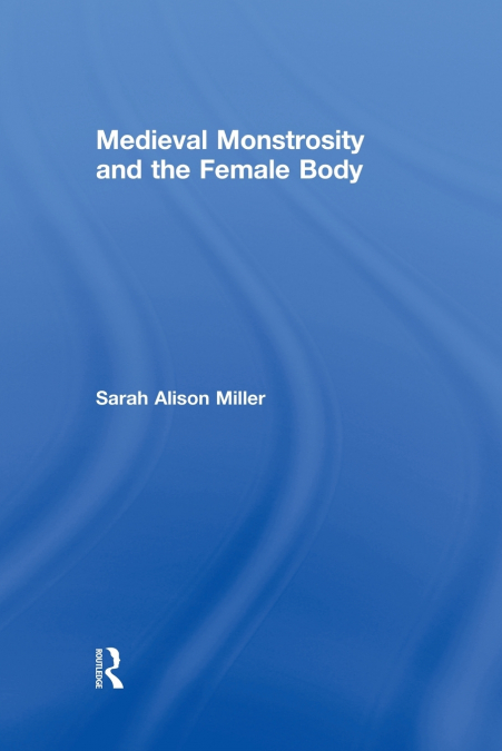 Medieval Monstrosity and the Female Body