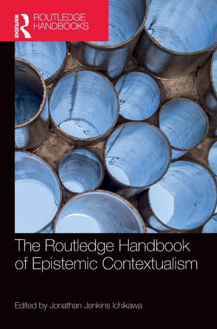 The Routledge Handbook of Epistemic Contextualism