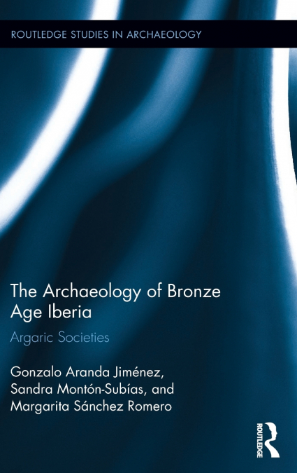 The Archaeology of Bronze Age Iberia