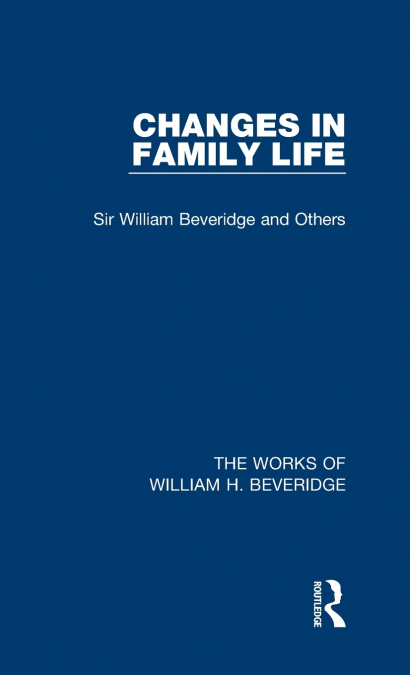 Changes in Family Life (Works of William H. Beveridge)