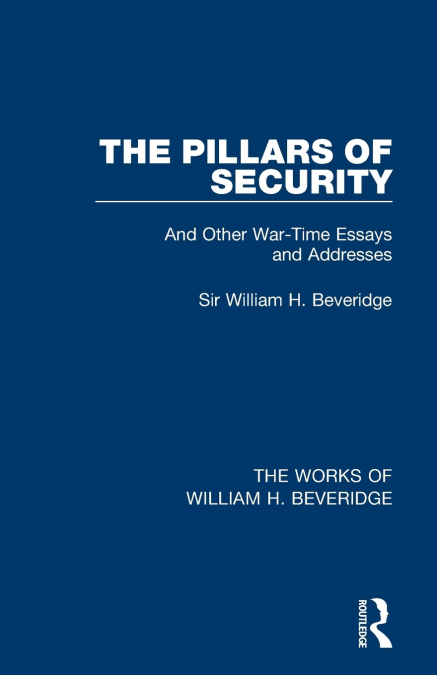 The Pillars of Security (Works of William H. Beveridge)