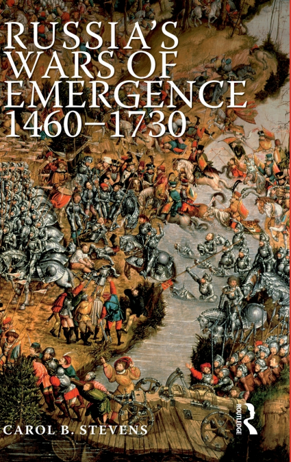 Russia’s Wars of Emergence 1460-1730