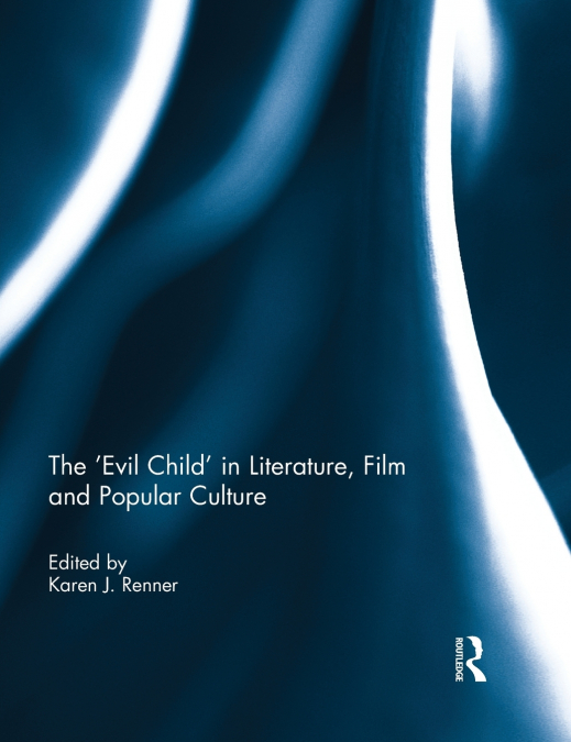 The ’Evil Child’ in Literature, Film and Popular Culture