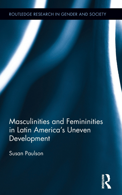 Masculinities and Femininities in Latin America’s Uneven Development
