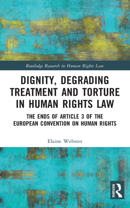 Dignity, Degrading Treatment and Torture in Human Rights Law