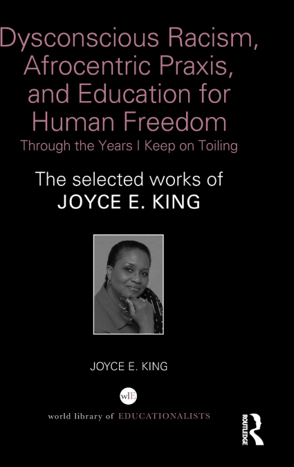 Dysconscious Racism, Afrocentric Praxis, and Education for Human Freedom