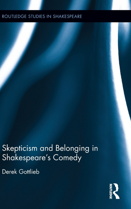 Skepticism and Belonging in Shakespeare’s Comedy