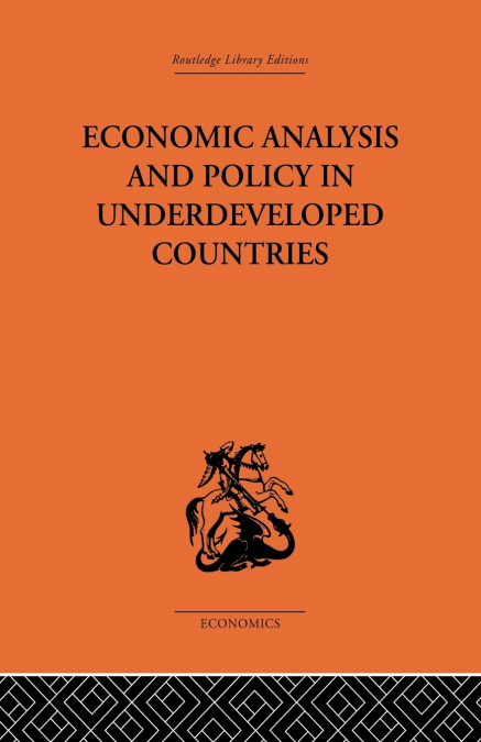 Economic Analysis and Policy in Underdeveloped Countries