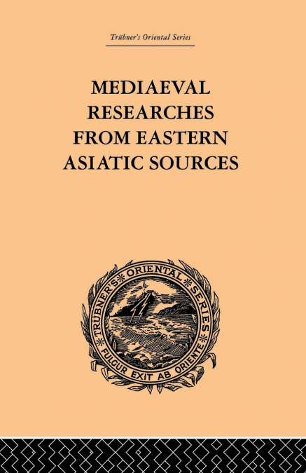 Mediaeval Researches from Eastern Asiatic Sources