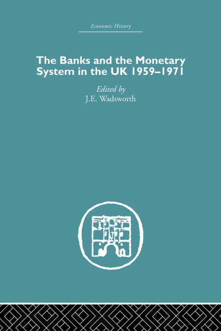 The Banks and the Monetary System in the UK, 1959-1971