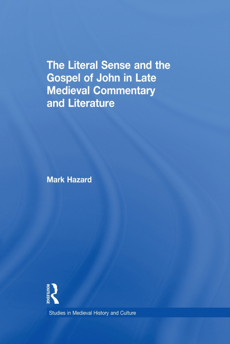 The Literal Sense and the Gospel of John in Late Medieval Commentary and Literature