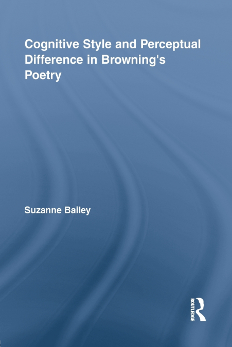 Cognitive Style and Perceptual Difference in Browning’s Poetry