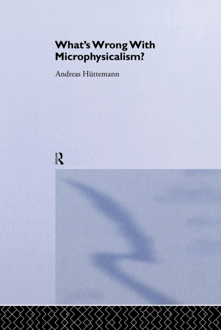 What’s Wrong With Microphysicalism?