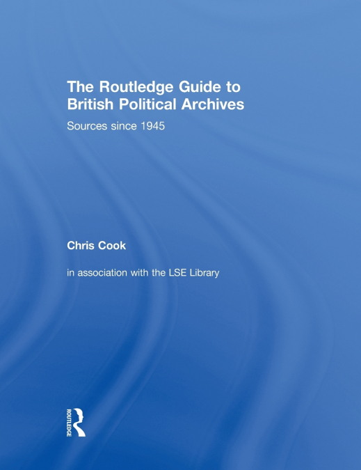 The Routledge Guide to British Political Archives