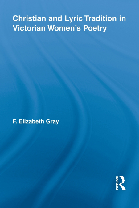 Christian and Lyric Tradition in Victorian Women’s Poetry