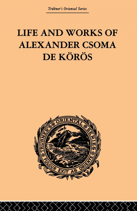 Life and Works of Alexander Csoma De Koros