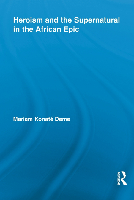 Heroism and the Supernatural in the African Epic