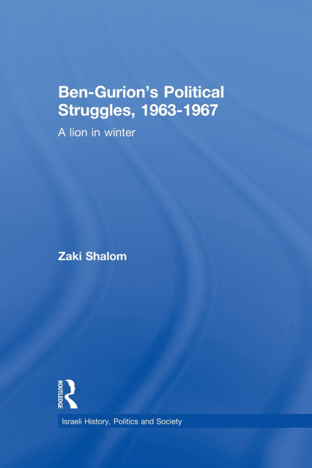 Ben-Gurion’s Political Struggles, 1963-1967