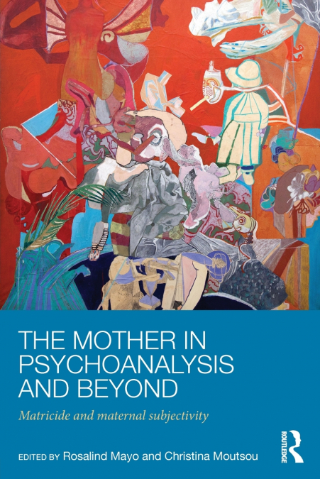 The Mother in Psychoanalysis and Beyond